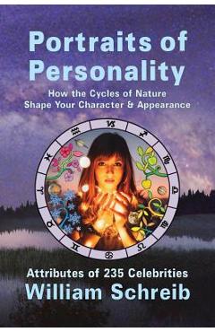 Portraits of Personality: How the Cycles of Nature Shape Your Character & Appearance - William Arthur Schreib