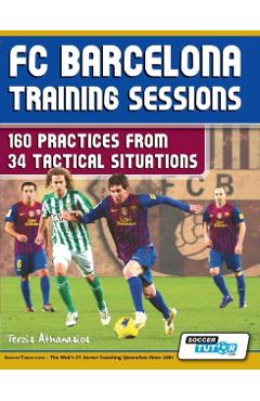 FC Barcelona Training Sessions: 160 Practices from 34 Tactical Situations - Athanasios Terzis