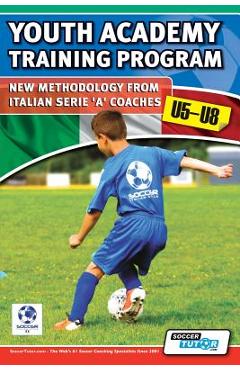 Youth Academy Training Program U5-U8 - New Methodology from Italian Serie \'A\' Coaches\' - Mirko Mazzantini