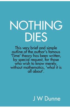 Nothing Dies - J. W. Dunne