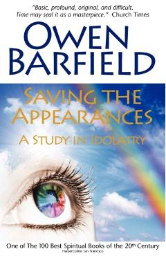 Saving the Appearances: A Study in Idolatry - Owen Barfield