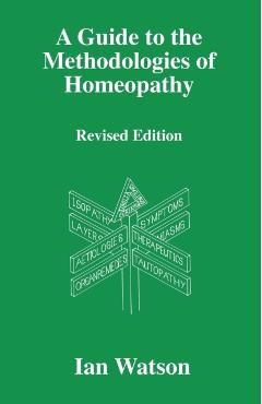 A Guide to the Methdologies of Homeopathy - Ian Watson