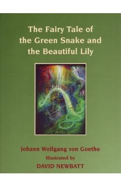The Fairy Tale of the Green Snake and the Beautiful Lily - Johann Wolfgang Von Goethe