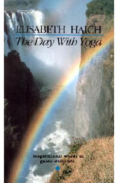 The Day with Yoga: Inspirational Words to Guide Daily Life - Elisabeth Haich