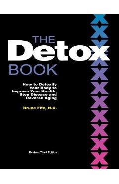 The detox book: how to detoxify your body to improve your health, stop disease and reverse aging - bruce fife