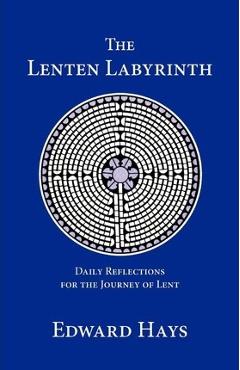 The Lenten Labyrinth - Edward Hays