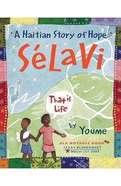 Sélavi, That Is Life: A Haitian Story of Hope - Youme Nguyen Ly