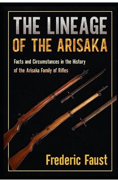 The Lineage of the Arisaka: Facts and Circumstance in the History of the Arisaka Family of Rifles