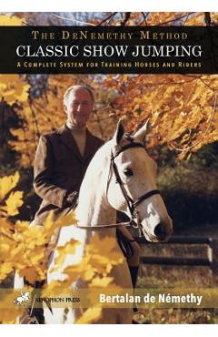 Classic Show Jumping: The de Nemethy Method - Bertalan De Nemethy