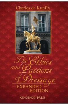 The Ethics and Passions of Dressage - Charles De Kunffy