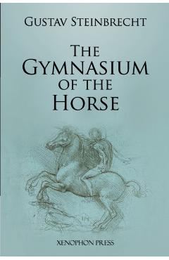 Gymnasium of the Horse: Fully footnoted and annotated edition. - Gustav Steinbrecht