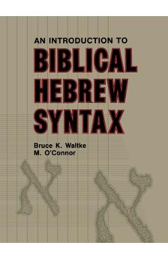 Introduction to Biblical Hebrew Syntax - Bruce K. Waltke