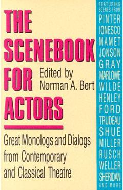 Scenebook for Actors: Great Monologs and Dialogs from Contemporary and Classical Theatre - Norman A. Bert