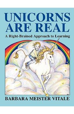 Unicorns Are Real: A Right-Brained Approach to Learning - Barbara Meister Vitale