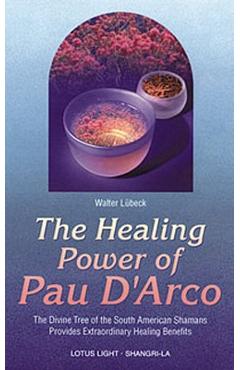 Healing Power of Pau d\'Arco - Walter Luebeck