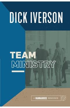 Team Ministry: Putting Together a Team that Makes Churches Grow - Dick Iverson
