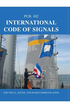 International Code of Signals: For Visual, Sound, and Radio Communication - Nima