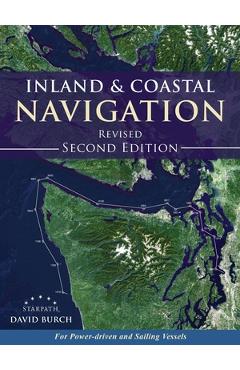 Inland and Coastal Navigation: For Power-driven and Sailing Vessels, 2nd Edition - David Burch