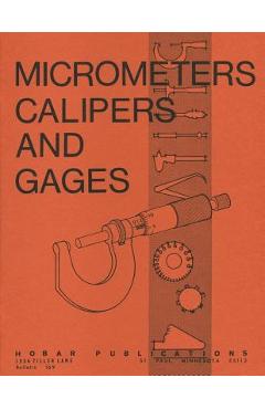 Micrometers, Calipers and Gages - Thomas A. Hoerner