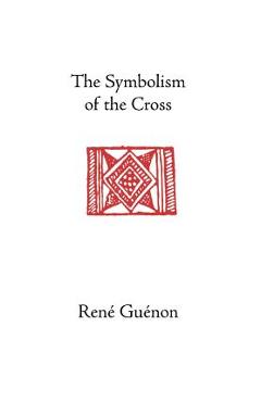 The Symbolism of the Cross - Rene Guenon