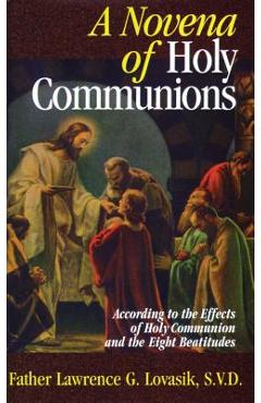 A Novena of Holy Communions: According to the Effects of Holy Communion and the Eight Beatitudes - Lawrence Lovasik