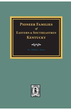 PIONEER FAMILIES of Eastern and Southeastern Kentucky - William C. Kooze