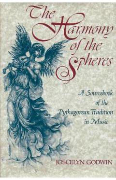 The Harmony of the Spheres: The Pythagorean Tradition in Music - Joscelyn Godwin