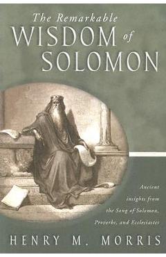 The Remarkable Wisdom of Solomon - Henry Morris