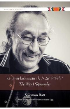 Kâ-Pî-Isi-Kiskisiyân / The Way I Remember - Solomon Ratt