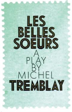 Les Belles Soeurs - Michel Tremblay - Imagine 1