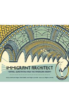 Immigrant Architect: Rafael Guastavino and the American Dream - Berta De Miguel