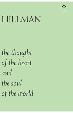 The Thought of the Heart and the Soul of the World - James Hillman