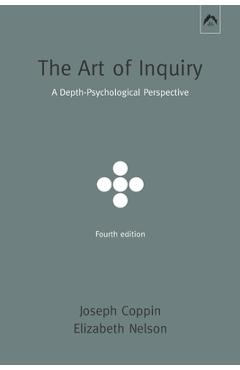 The Art of Inquiry: A Depth-Psychological Perspective - Elizabeth Nelson