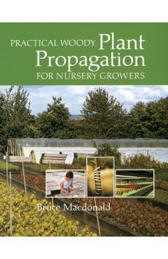Practical Woody Plant Propagation for Nursery Growers - Bruce Macdonald