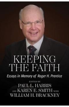 Keeping the Faith: Essays in Memory of Roger H. Prentice - Paul L. Harris