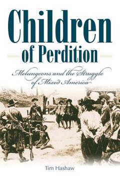 Children of Perdition: Melungeons and the Struggle of Mixed America - Tim Hashaw