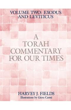 Torah Commentary for Our Times: VOLUME II: EXODUS AND LEVITICUS: Volume 2: - Harvey J. Fields