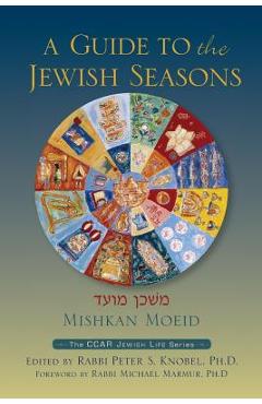 Mishkan Moeid: A Guide to the Jewish Seasons - Peter S. Knobel