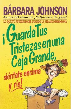 ¡Guarda Tus Tristezas En Una Caja Grande, Siéntate Encima Y Ríe!