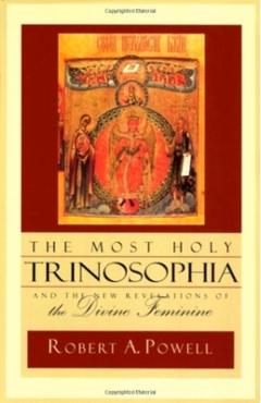 The Most Holy Trinosophia: And the New Revelation of the Divine Feminine - Robert A. Powell