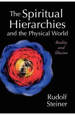 The Spiritual Hierarchies and the Physical World: Reality and Illusion - Rudolf Steiner