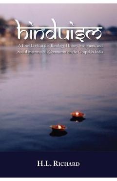 Hinduism:: A Brief Look at Theology, History, Scriptures, and Social System with Comments on the Gospel in India - H. L. Richard