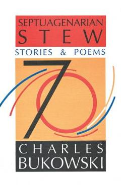 Septuagenarian Stew - Charles Bukowski
