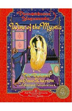 Wine of the Mystic: The Rubaiyat of Omar Khayyam: A Spiritual Interpretation - Yogananda