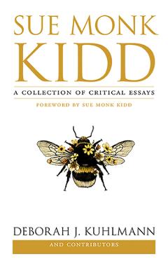 Sue Monk Kidd: A Collection of Critical Essays - Deborah J. Kuhlmann
