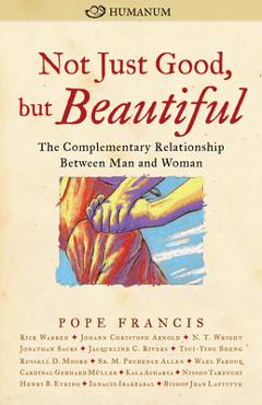 Not Just Good, But Beautiful: The Complementary Relationship Between Man and Woman - Pope Francis