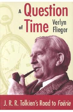 A Question of Time: J.R.R. Tolkien\'s Toad to Faerie - Verlyn Flieger