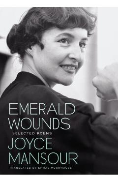 Emerald Wounds: Selected Poems - Joyce Mansour