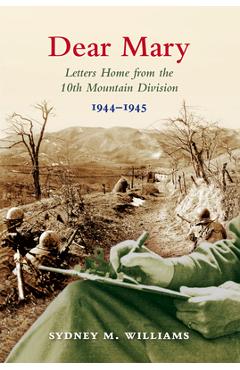 Dear Mary: Letters Home from the 10th Mountain Division (1944-1945) - Sydney M. Williams
