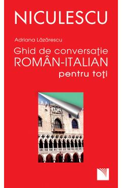 Ghid de conversatie roman-italian - Adriana Lazarescu - NICULESCU